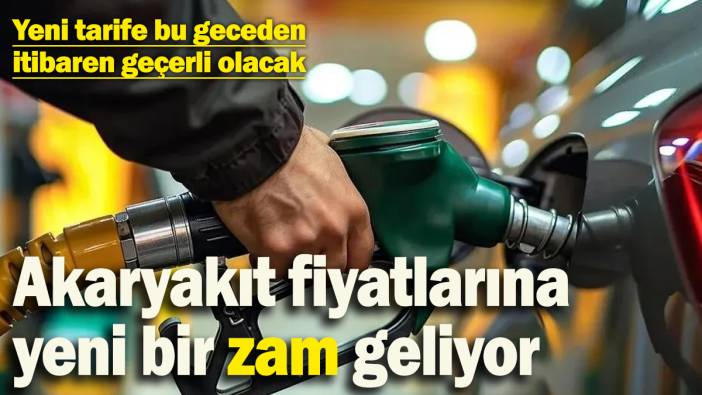 Akaryakıt fiyatlarına bu geceden itibaren yeni bir zam geliyor
