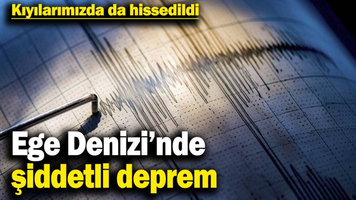 Ege Denizi’nde şiddetli deprem! Türkiye kıyılarında da hissedildi (4 Şubat 2025)