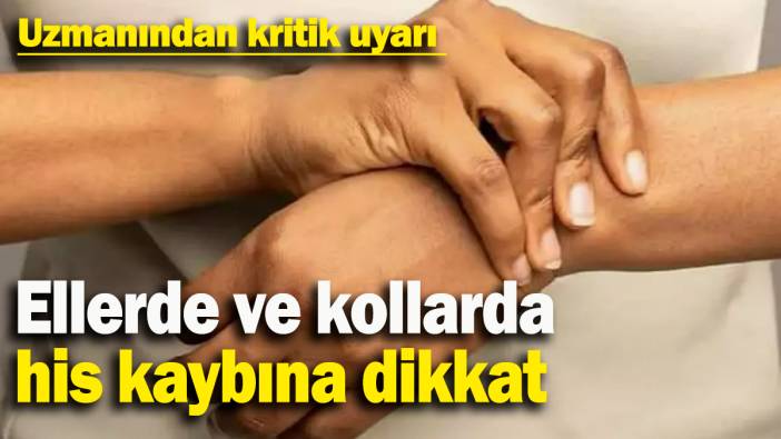 Ellerde ve kollarda his kaybına dikkat: Uzmanından kritik uyarı