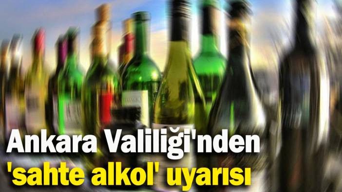 Ankara Valiliği'nden  'sahte alkol' uyarısı