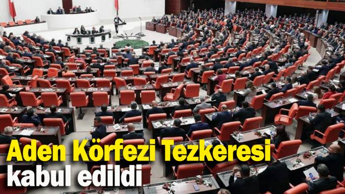 Aden Körfezi Tezkeresi kabul edildi