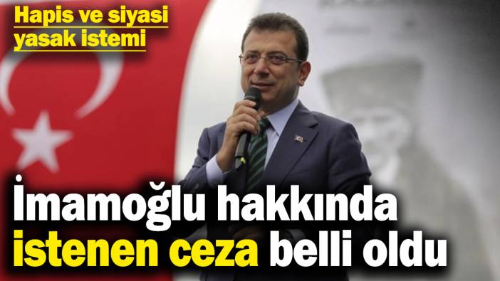 Son dakika... Ekrem İmamoğlu’na istenen ceza belli oldu