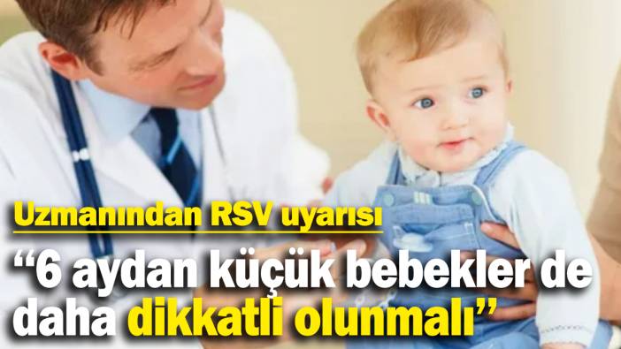 Uzmanından RSV uyarısı: ‘‘6 aydan küçük bebekler de  daha dikkatli olunmalı’’