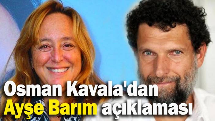 Osman Kavala, menajer Ayşe Barım hakkında açıklama yaptı