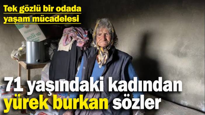 Yalnız yaşayan 71 yaşındaki kadından yürek burkan sözler: ‘Aç kalıyorum, donuyorum’