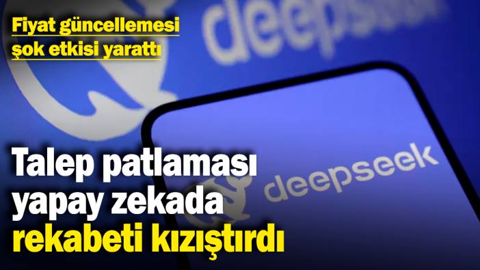 DeepSeek’de talep patlaması yapay zekada rekabeti kızıştırdı! Fiyat güncellemesi şok etkisi yarattı