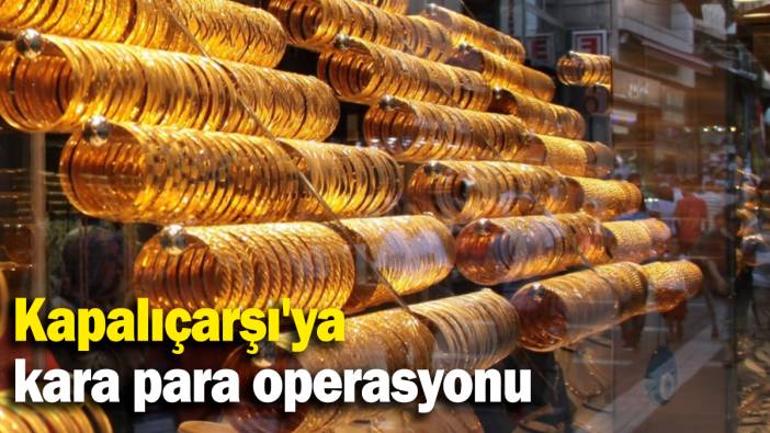 Kapalıçarşı'ya kara para operasyonu: 10 kişi tutuklandı