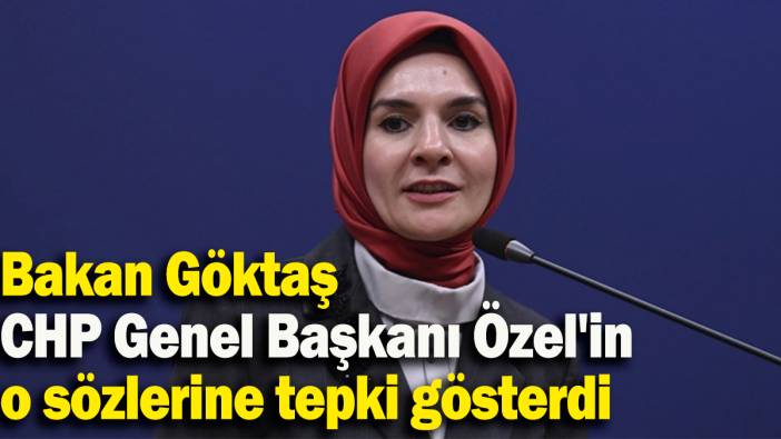 Bakan Göktaş CHP Genel Başkanı Özel'in o sözlerine tepki gösterdi