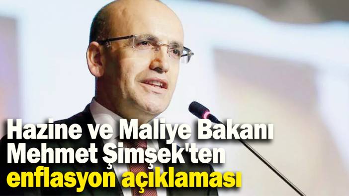 Hazine ve Maliye Bakanı Mehmet Şimşek'ten enflasyon açıklaması