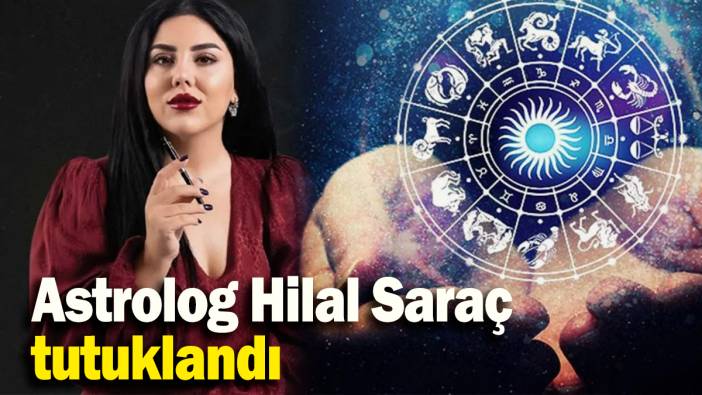 Astrolog Hilal Saraç tutuklandı