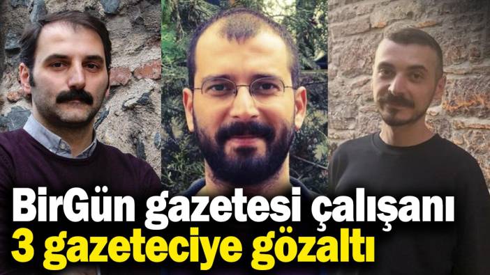 BirGün gazetesi çalışanı 3 gazeteciye gözaltı