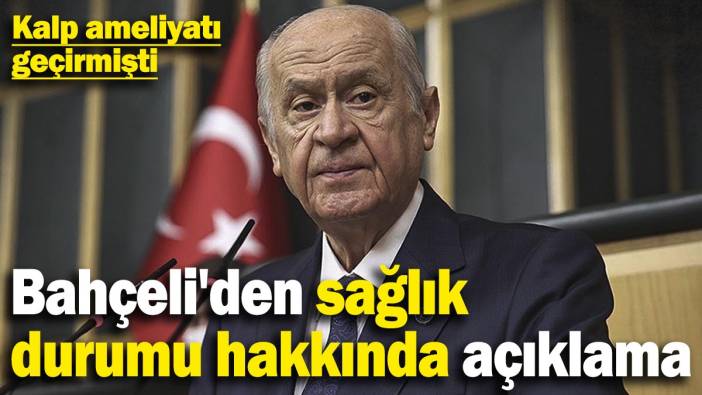 Kalp ameliyatı geçirmişti! Bahçeli'den sağlık durumu hakkında açıklama