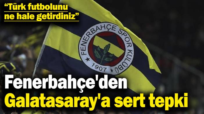 Fenerbahçe'den Galatasaray'a sert tepki