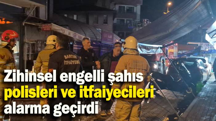 Zihinsel engelli şahıs polisleri ve itfaiyecileri alarma geçirdi