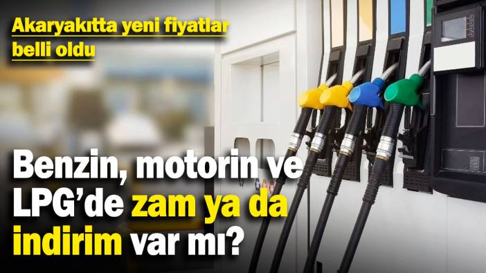 Akaryakıtta yeni fiyatlar belli oldu! Benzin, motorin ve LPG'de zam ya da indirim var mı? (10.2.2025)