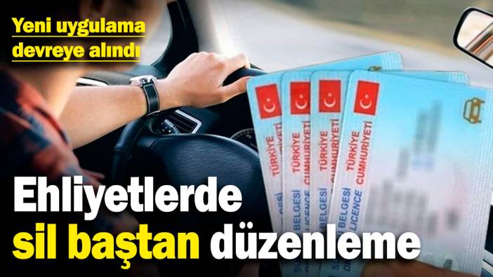 Ehliyetlerde sil baştan düzenleme! Yeni uygulama devreye alındı