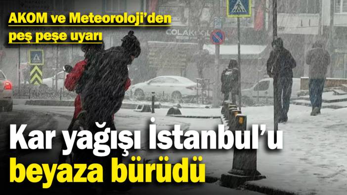 Kar yağışı İstanbul’u beyaza bürüdü! AKOM ve Meteoroloji'den peş peşe uyarı