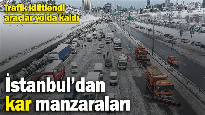 Trafik kilitlendi, araçlar yollarda mahsur kaldı! İstanbul’dan kar manzaraları…