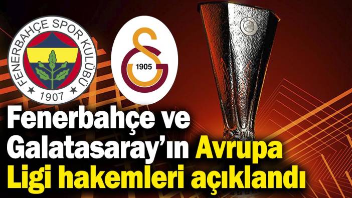 Fenerbahçe ve Galatasaray’ın Avrupa Ligi hakemleri açıklandı