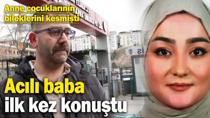 Şizofreni hastası anne çocuklarının bileklerini kesmişti! Babadan konuyla ilgili açıklama geldi