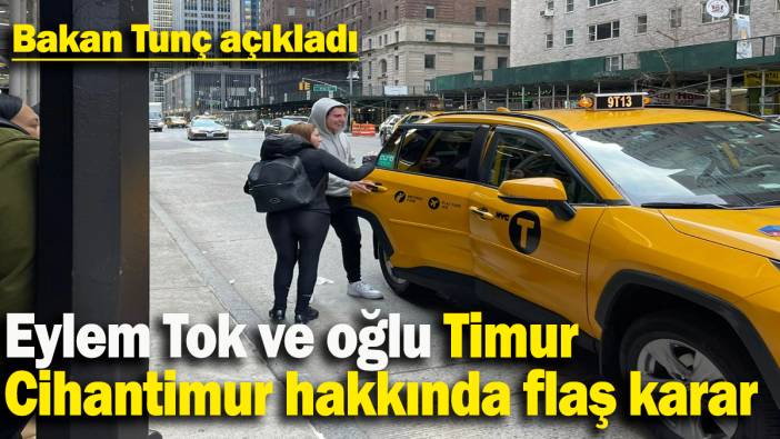 Eylem Tok ve oğlu Timur  Cihantimur hakkında flaş karar: Bakan Tunç açıkladı