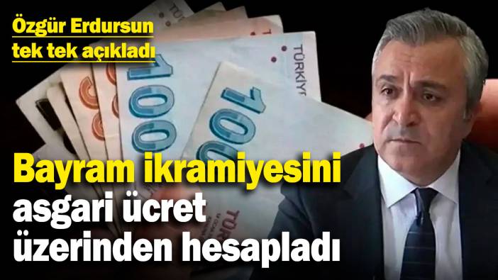 Bayram ikramiyesini asgari ücret üzerinden hesapladı! Özgür Erdursun tek tek açıkladı