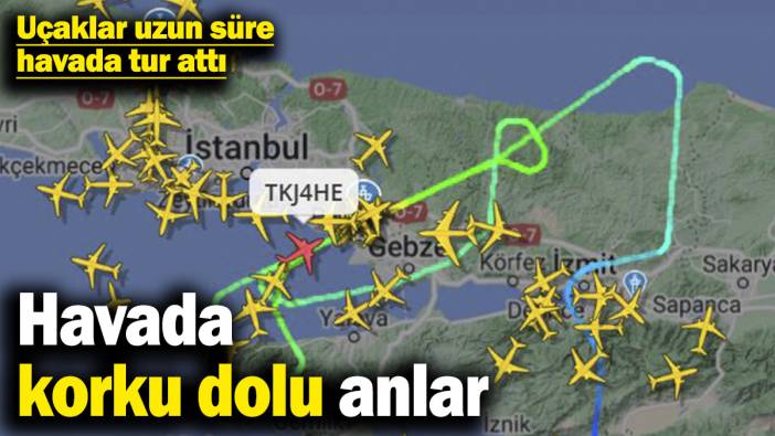 Havada korku dolu anlar! Uçaklar uzun süre havada tur attı