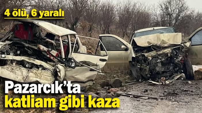 Pazarcık’ta katliam gibi kaza: 4 ölü, 6 yaralı
