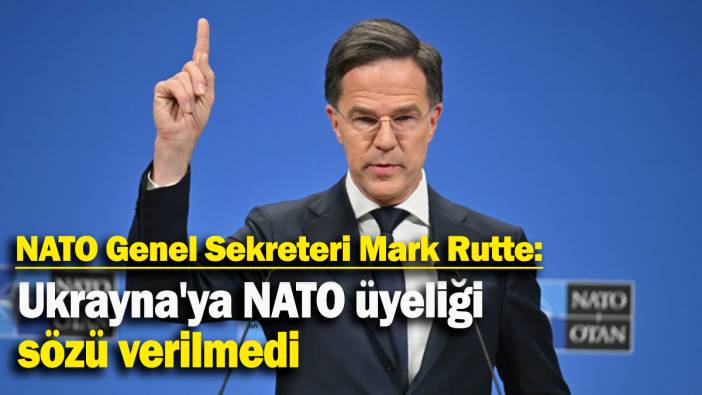 NATO Genel Sekreteri Mark Rutte: Ukrayna'ya NATO üyeliği sözü verilmedi