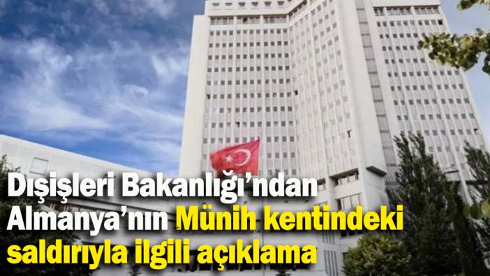 Dışişleri Bakanlığı'ndan Almanya’nın Münih kentindeki saldırıyla ilgili açıklama