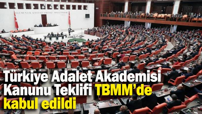 Türkiye Adalet Akademisi Kanunu Teklifi TBMM’de kabul edildi