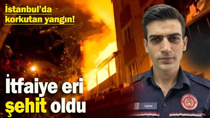 İstanbul’da korkutan yangın! Yüksekten düşen itfaiye eri şehit oldu