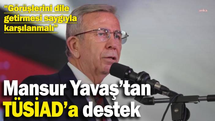 Mansur Yavaş’tan TÜSİAD’a destek!