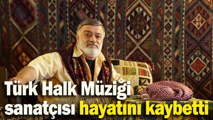 Türk Halk Müziği sanatçısı Kahtalı Mıçe hayatını kaybetti