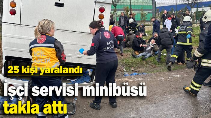İşçi servisi minibüsü takla attı: 25 yaralı