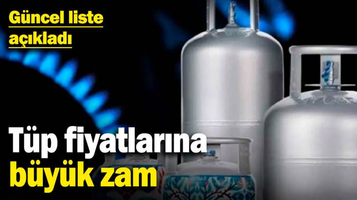 Tüp fiyatlarına büyük zam! Aygaz, Bizimgaz ve İpragaz güncel listesini açıkladı