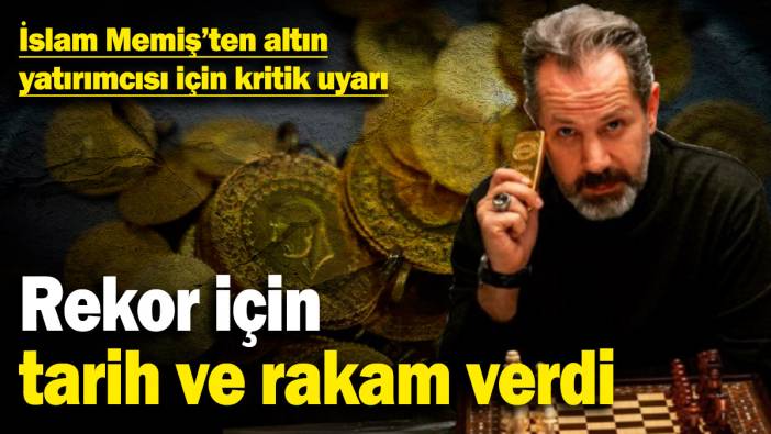 İslam Memiş'ten altın yatırımcısı için kritik uyarı: Rekor için tarih ve rakam verdi