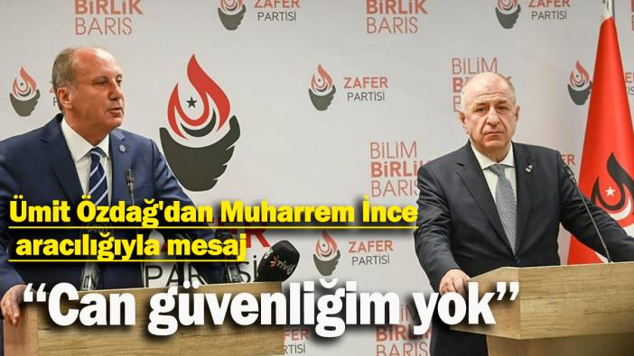 Ümit Özdağ'dan Muharrem İnce aracılığıyla mesaj: Can güvenliğim yok