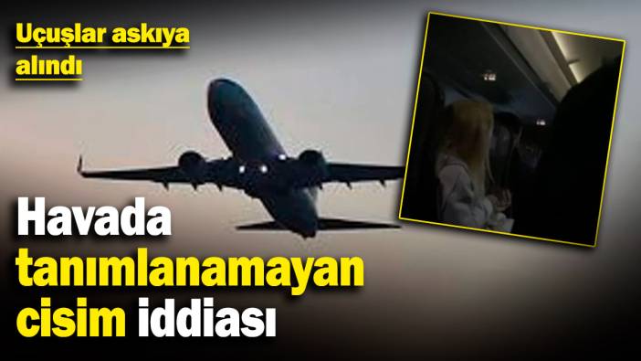 Gaziantep Havalimanı'nda tanımlanamayan cisim iddiası! Uçuşlar askıya alındı