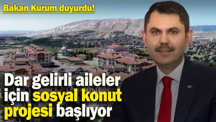 Dar gelirli aileler için yeni sosyal konut projesi başlıyor! Bakan Kurum açıkladı