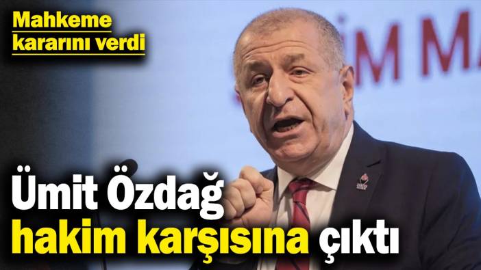 Ümit Özdağ hakim karşısına çıktı! Mahkeme kararını verdi