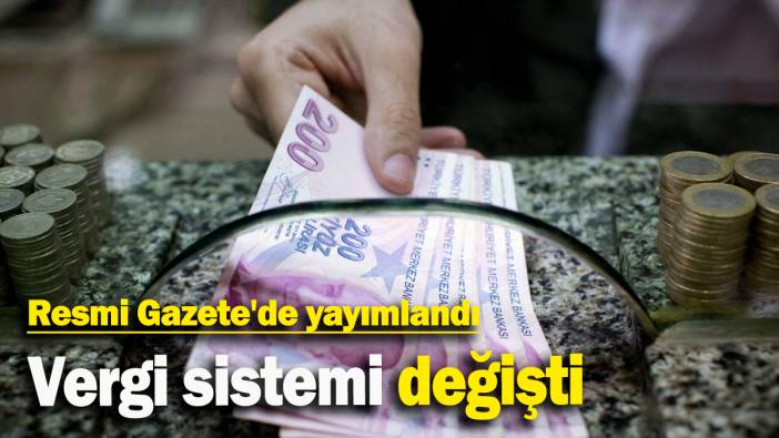 Vergi sistemi değişti: Resmi Gazete'de yayımlandı
