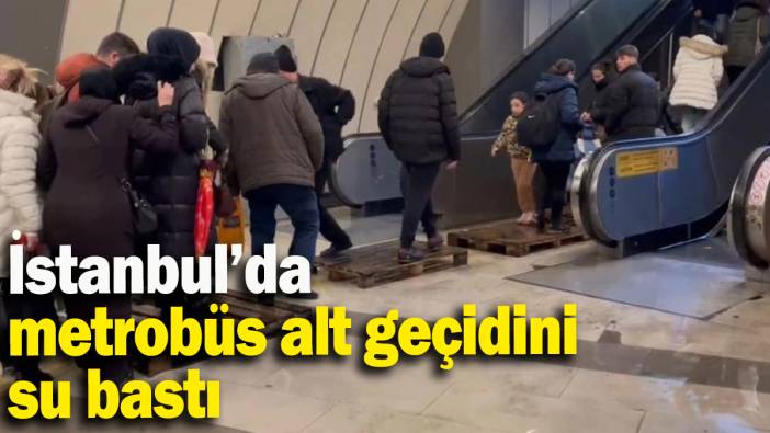 İstanbul’da metrobüs alt geçidini su bastı