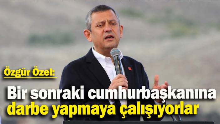 Özgür Özel: Darbe ittifakı, bir sonraki cumhurbaşkanına darbe yapmaya çalışmaktadır