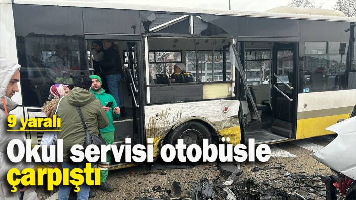 Okul servisi otobüsle çarpıştı: 9 yaralı