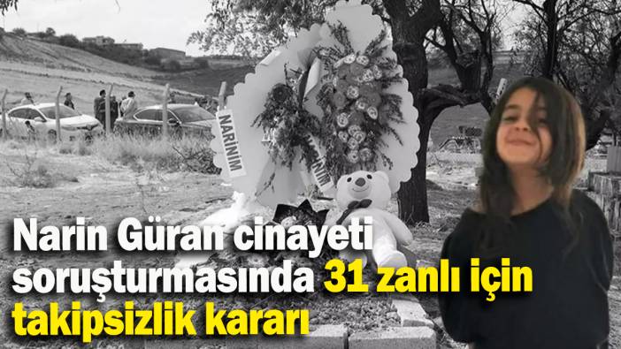 Narin Güran cinayeti soruşturmasında 31 zanlı için takipsizlik kararı