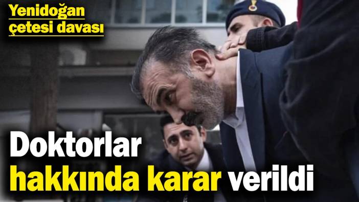 Doktorlar hakkında karar verildi! Yenidoğan çetesi davası