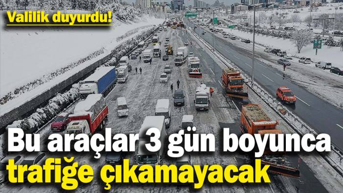 Valilik duyurdu! Bu araçların trafiğe çıkmasına izin verilmeyecek