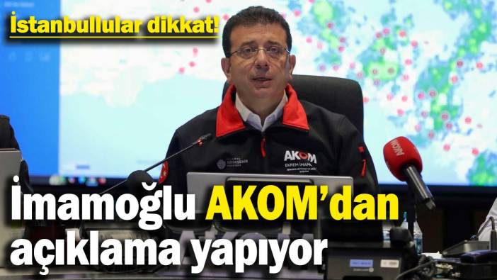 İstanbullular dikkat! İBB Başkanı Ekrem İmamoğlu AKOM'dan açıklama yapıyor