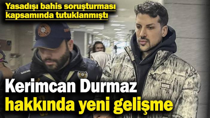 Son dakika... Kerimcan Durmaz hakkında tahliye kararı